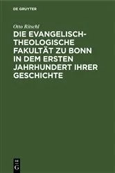 Book cover of Die evangelisch-theologische Fakultät zu Bonn in dem ersten Jahrhundert ihrer Geschichte by Otto Ritschl