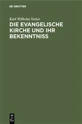 Book cover of Die evangelische Kirche und ihr Bekenntniß by Karl Wilhelm Vetter
