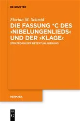 Book cover of Die Fassung *C des ›Nibelungenlieds‹ und der ›Klage‹ by Florian M. Schmid