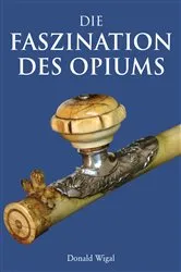 Book cover of Die Faszination des Opiums by Donald Wigal