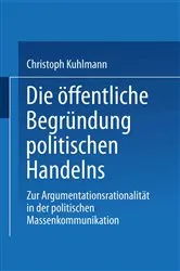 Book cover of Die öffentliche Begründung politischen Handelns by Christoph Kuhlmann