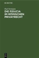 Book cover of Die Fiducia im Römischen Privatrecht by Paul Oertmann