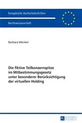 Book cover of Die fiktive Teilkonzernspitze im Mitbestimmungsgesetz unter besonderer Beruecksichtigung der virtuellen Holding by Barbara Wenker