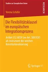 Book cover of Die Flexibilitätsklausel im europäischen Integrationsprozess by Verena Schäfer