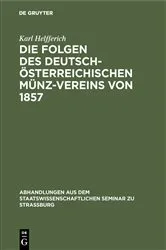Book cover of Die Folgen des deutsch-österreichischen Münz-Vereins von 1857 by Karl Helfferich