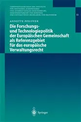 Book cover of Die Forschungs- und Technologiepolitik der Europäischen Gemeinschaft als Referenzgebiet für das europäische Verwaltungsrecht by Annette Pfeiffer