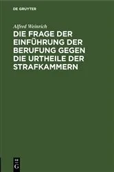 Book cover of Die Frage der Einführung der Berufung gegen die Urtheile der Strafkammern by Alfred Weinrich