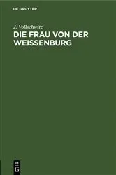 Book cover of Die Frau von der Weißenburg by J. Vollschwitz
