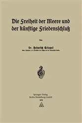 Book cover of Die Freiheit der Meere und der Künftige Friedensschluß by Heinrich Triepel