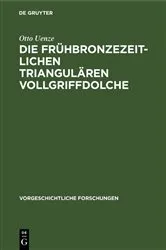 Book cover of Die frühbronzezeitlichen triangulären Vollgriffdolche by Otto Uenze