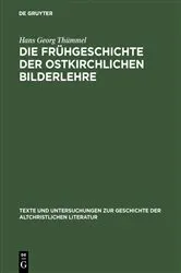 Book cover of Die Frühgeschichte der ostkirchlichen Bilderlehre by Hans Georg Thümmel