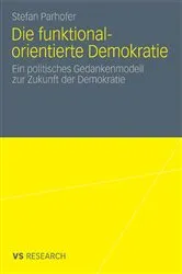 Book cover of Die funktional-orientierte Demokratie by Stefan Parhofer