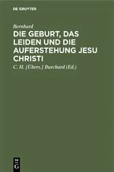 Book cover of Die Geburt, das Leiden und die Auferstehung Jesu Christi by Bernhard
