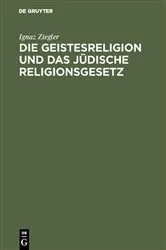 Book cover of Die Geistesreligion und das jüdische Religionsgesetz by Ignaz Ziegler
