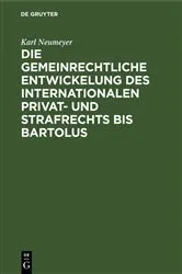 Book cover of Die gemeinrechtliche Entwickelung des internationalen Privat- und Strafrechts bis Bartolus by Karl Neumeyer