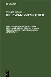 Book cover of Die gerichtliche Hypothek des französischen Rechtes in ihrer geschichtlichen Entwicklung und Verbreitung by Heinrich Schanz