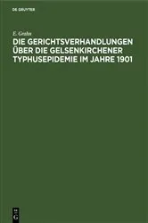 Book cover of Die Gerichtsverhandlungen über die Gelsenkirchener Typhusepidemie im Jahre 1901 by E. Grahn