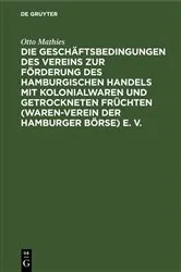 Book cover of Die Geschäftsbedingungen des Vereins zur Förderung des Hamburgischen Handels mit Kolonialwaren und getrockneten Früchten (Waren-Verein der Hamburger Börse) e. V. by Unknown