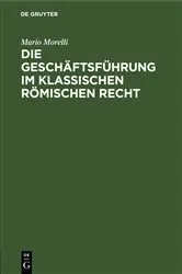 Book cover of Die Geschäftsführung im klassischen römischen Recht by Mario Morelli