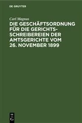 Book cover of Die Geschäftsordnung für die Gerichtsschreibereien der Amtsgerichte vom 26. November 1899 by Unknown