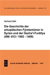 Book cover of Die Geschichte der artuqidischen Fürstentümer in Syrien und der Gazira 'l-Furatiya (496-812/1002-1409) by Gerhard Väth