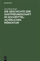 Book cover of Die Geschichte der Gastfreundschaft im hochmittelalterlichen Mönchtum by Jutta Maria Berger