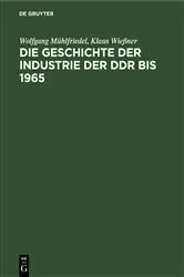 Book cover of Die Geschichte der Industrie der DDR bis 1965 by Wolfgang Mühlfriedel