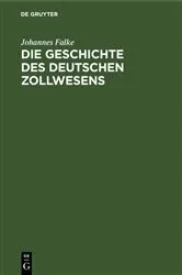 Book cover of Die Geschichte des deutschen Zollwesens by Johannes Falke