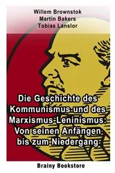 Book cover of Die Geschichte des Kommunismus und des Marxismus-Leninismus: Von seinen Anfängen bis zum Niedergang by Willem Brownstok