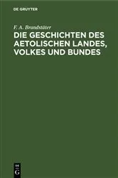 Book cover of Die Geschichten des Aetolischen Landes, Volkes und Bundes by F. A. Brandstäter