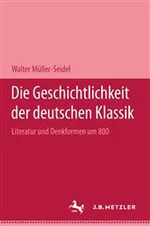 Book cover of Die Geschichtlichkeit der deutschen Klassik by Walter MÃ¼ller-Seidel