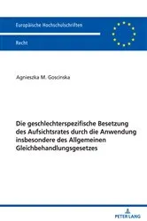 Book cover of Die geschlechterspezifische Besetzung des Aufsichtsrates durch die Anwendung insbesondere des Allgemeinen Gleichbehandlungsgesetzes by Agnieszka Goscinska