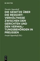 Book cover of Die Gesetze über die Ressortverhältnisse zwischen den Gerichten und den Verwaltungsbehörden in Preußen (2nd ed.) by Theodor Oppenhoff