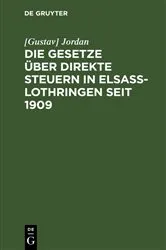 Book cover of Die Gesetze über direkte Steuern in Elsaß-Lothringen seit 1909 by [Gustav] Jordan