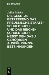 Book cover of Die Gesetze betreffend das Preußische Staatsschuldbuch und das Reichsschuldbuch nebst den dazu gehörigen Ausführungsbestimmungen by Julius Mücke