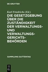 Book cover of Die Gesetzgebung über die Zuständigkeit der Verwaltungs- und Verwaltungsgerichtsbehörden (3rd ed.) by Karl Friedrichs