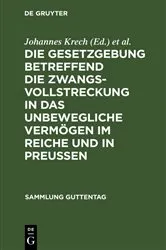 Book cover of Die Gesetzgebung, betreffend die Zwangsvollstreckung in das unbewegliche Vermögen im Reiche und in Preußen (2nd ed.) by J. Krech
