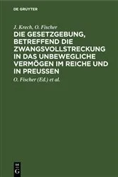 Book cover of Die Gesetzgebung, betreffend die Zwangsvollstreckung in das unbewegliche Vermögen im Reiche und in Preußen by Unknown