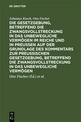 Book cover of Die Gesetzgebung, betreffend die Zwangsvollstreckung in das unbewegliche Vermögen im Reiche und in Preussen auf der Grundlage des Kommentars zur preussischen Gesetzgebung, betreffend die Zwangsvollstreckung in das unbewegliche Vermögen (2nd ed.) by Unknown