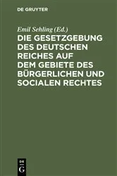 Book cover of Die Gesetzgebung des Deutschen Reiches auf dem Gebiete des bürgerlichen und socialen Rechtes (2nd ed.) by Emil Sehling
