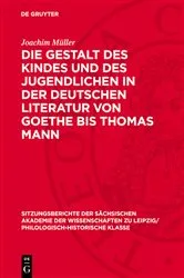 Book cover of Die Gestalt des Kindes und des Jugendlichen in der deutschen Literatur von Goethe bis Thomas Mann by Joachim Müller