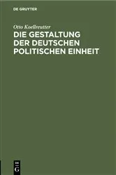 Book cover of Die Gestaltung der deutschen politischen Einheit by Otto Koellreutter