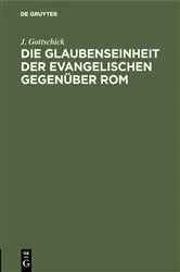 Book cover of Die Glaubenseinheit der Evangelischen gegenüber Rom by J. Gottschick