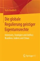 Book cover of Die globale Regulierung geistiger Eigentumsrechte by Ruth Knoblich