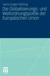 Book cover of Die Globalisierungs- und Weltordnungspolitik der Europäischen Union by Hans-Jürgen Bieling