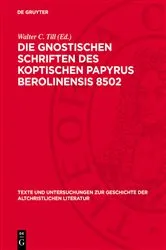 Book cover of Die Gnostischen Schriften des Koptischen Papyrus Berolinensis 8502 (2nd ed.) by Walter C. Till