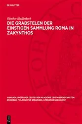 Book cover of Die Grabstelen der einstigen Sammlung Roma in Zakynthos by Günther Klaffenbach