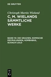 Book cover of Die Grazien, Komische Erzählungen, Kombabus, Schach Lolo by Christoph Martin Wieland