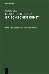 Book cover of Die Griechische Kunst bis Myron by Wilhelm Klein