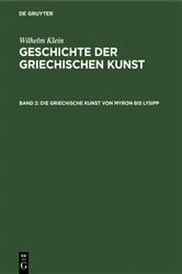 Book cover of Die Griechische Kunst von Myron bis Lysipp by Wilhelm Klein